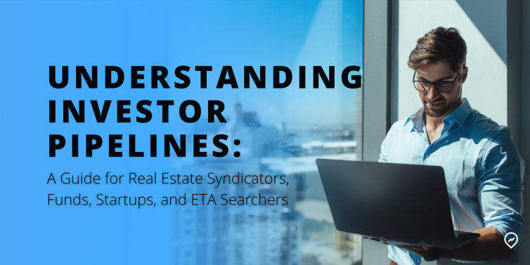 Understanding Investor Pipelines: A Guide for Real Estate Syndicators, Funds, Startups, and ETA Searchers