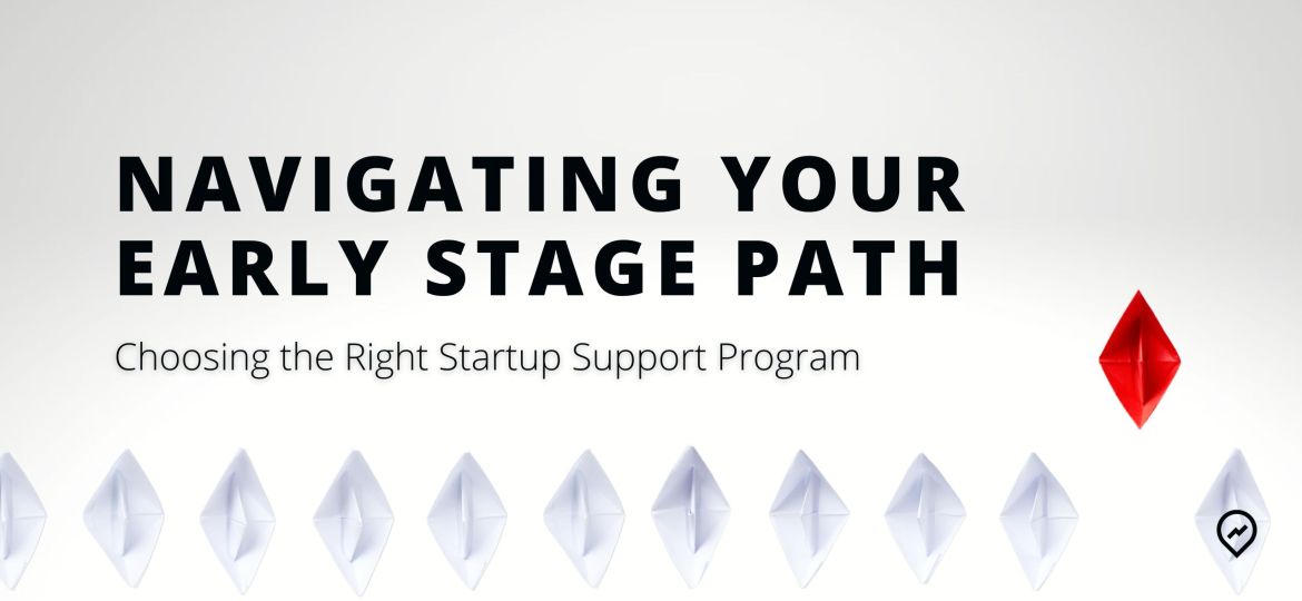 Navigating Your Early Stage Path: Choosing the Right Startup Support Program